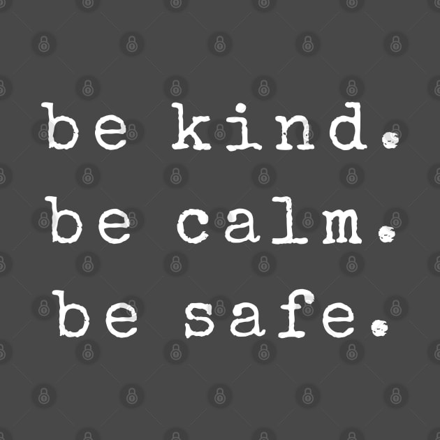 Be Kind Be Calm Be Safe by Hello Sunshine