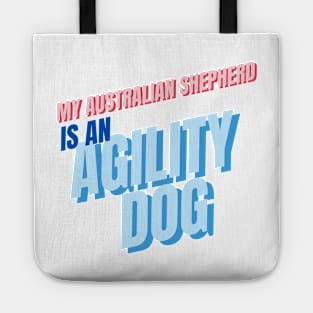 My Australian Shepherd is an agility dog Tote