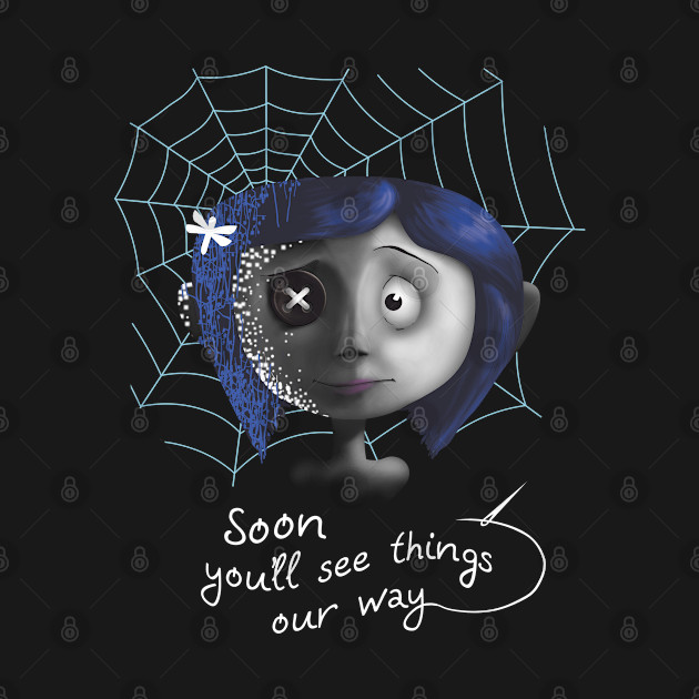 Disover Coraline "Soon you will see things our way!" - Coraline - T-Shirt