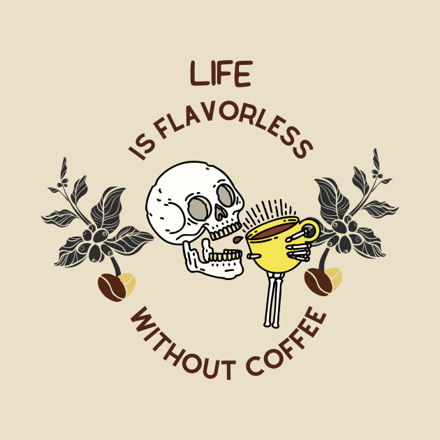 Life Is Flavorless Without Coffee by NICHE&NICHE