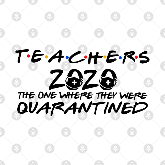 Teachers 2020 The One Where They Were Quarantined by DAN LE