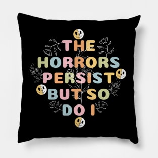 The Horrors Persist But So Do I Funny Quote Flower Women Men Pillow