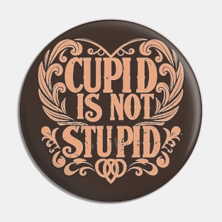 Cupid Is Not Stupid Pin