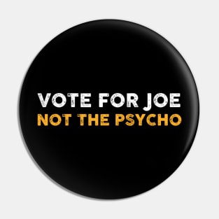 Vote For Joe Not The Psycho 2024 Pin