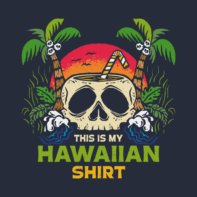 This Is My Hawaiian Shirt // Fun Island Skull Illustration by SLAG_Creative