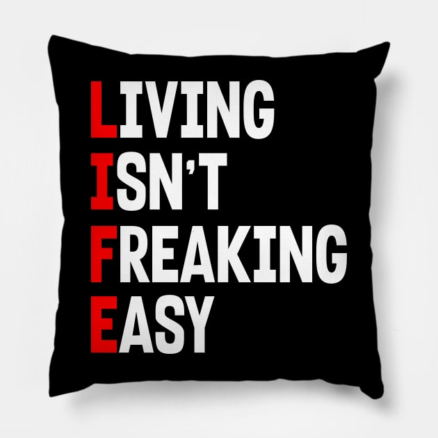 LIFE: LIVING ISN'T FREAKING EASY Pillow by King Chris