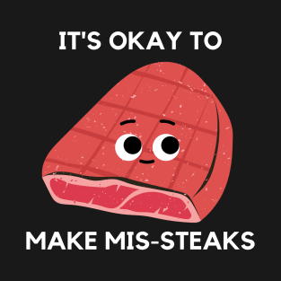 It's Okay To Make Mis-steaks Funny Steak T-Shirt