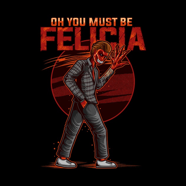 You must be Felicia by MrBlackPasta