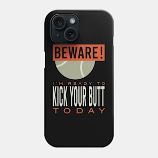 Tennis Beware I'm Ready to Kick Your Butt Today Phone Case