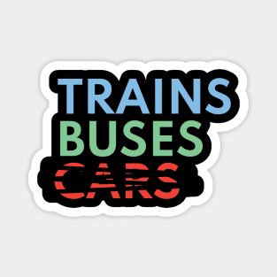 Trains, Buses, Not Cars Magnet