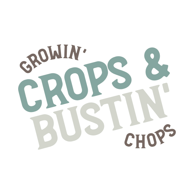 Farming Quote Growin Crops & Bustin Chops by whyitsme