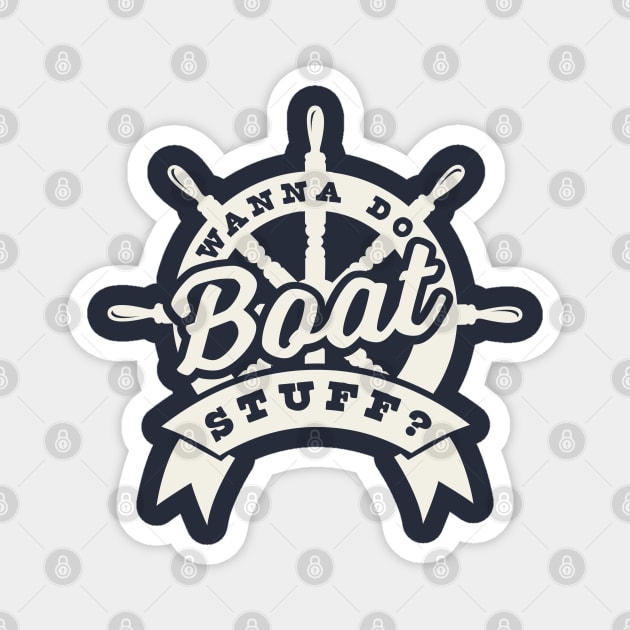 Wanna Do Boat Stuff? - River Lake Boating Boat Funny