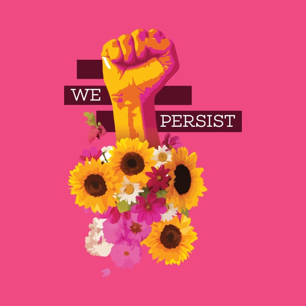 We Persist Power Fist Floral by polliadesign