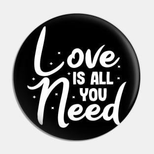 Love is all you need valentines day design gift Pin