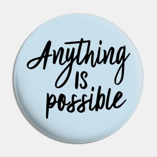 Anything is possible Pin