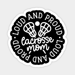 Loud And Proud Lacrosse Mom Sports Cute Funny Magnet