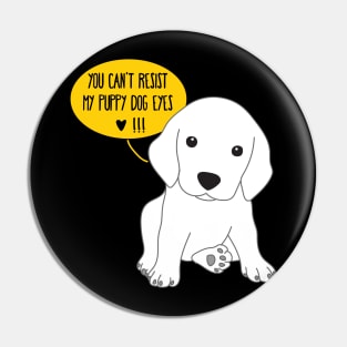 You can't resist my puppy dog eyes Pin