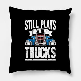 Still Plays With Trucks Trucker Pillow