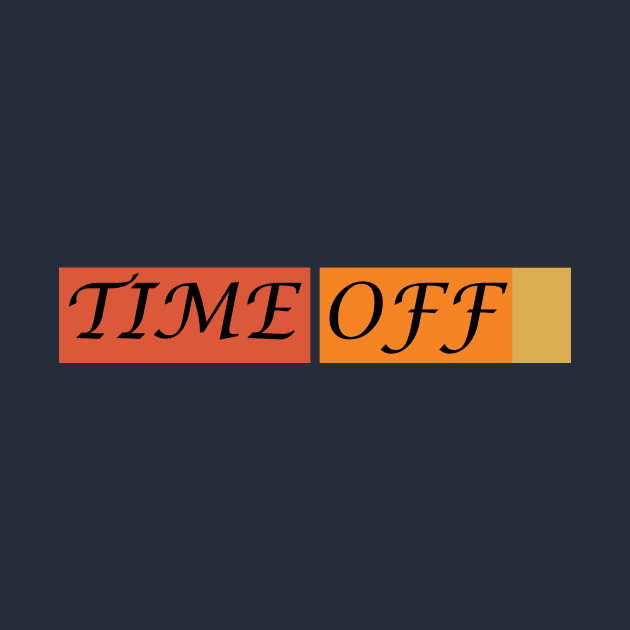 Time off by CreativeIkbar Prints