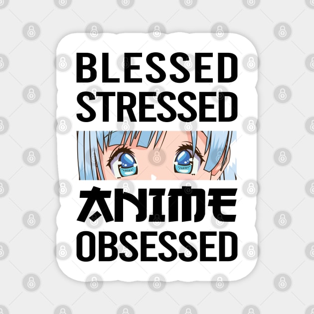 anime obsessed blessed stressed funny quotes Magnet by RIWA