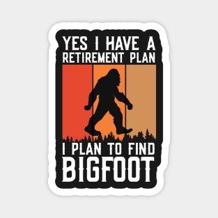 Yes I Have a Retirement Plan, I Plan on Finding Bigfoot Sasquatch Cryptid Funny Magnet