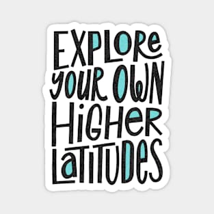 Explore Your Own Higher Latitudes Magnet