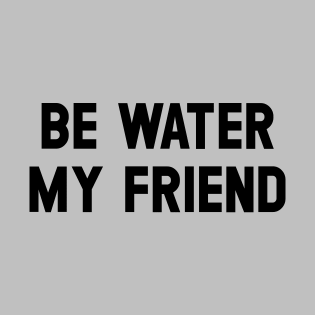 Be Water My Friend, black by Perezzzoso