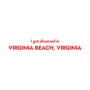 I got divorced in Virginia Beach, Virginia (red) T-Shirt