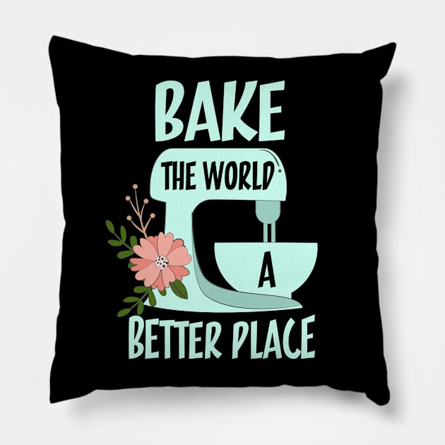 Bake The World a Better Place Pillow by PixelArt