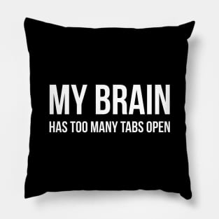My Brain Has Too Many Tabs Open - Funny Sayings Pillow