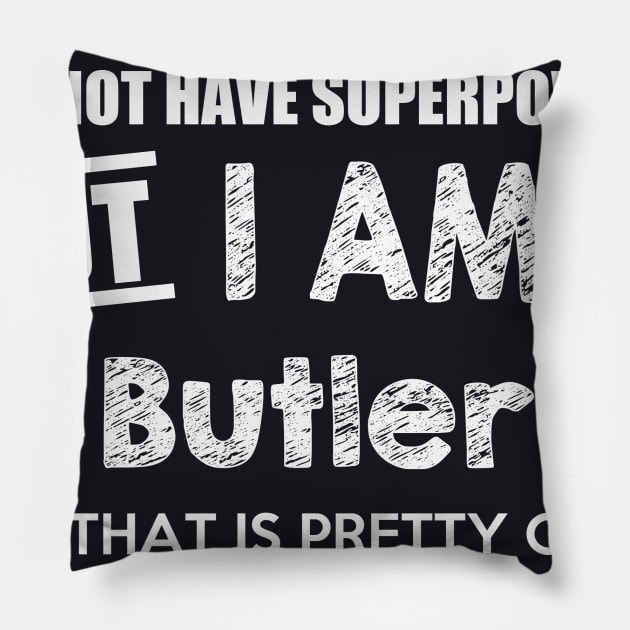 I Do Not Have Superpowers But I Am A Butler And That Is Pretty Close Pillow by AlexWu