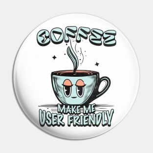 Coffee Makes Me User Friendly Cute Programmer Mug Tee Pin