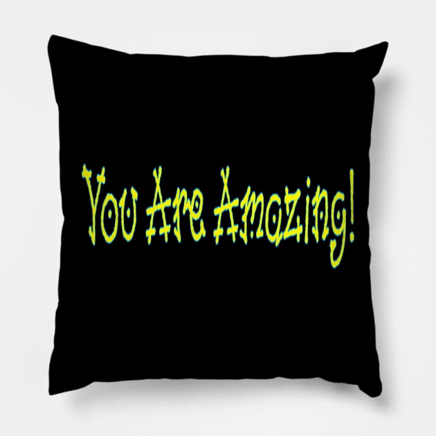 You Are Amazing! - Front Pillow by SubversiveWare