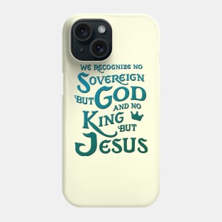 We Recognize No Sovereign But God, And No King But Jesus! Sweatshirt Phone Case