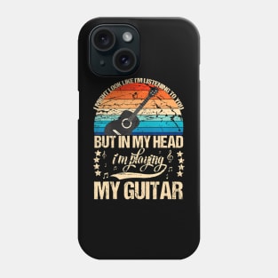 I Might Look Like I'M Listening To You Funny Guitar Music Phone Case
