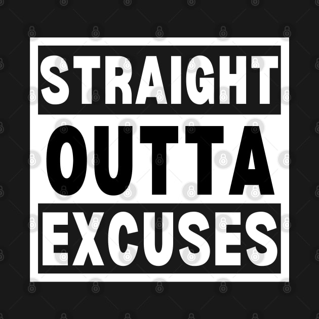 Straight Outta Excuses by Famgift