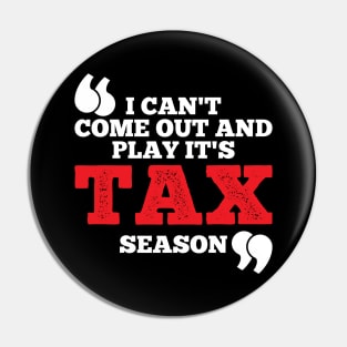 I Can't Come Out And Play It's Tax Season Pin