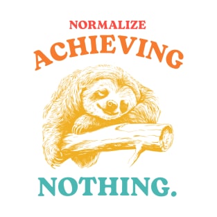 Normalize Achieving Nothing T-Shirt
