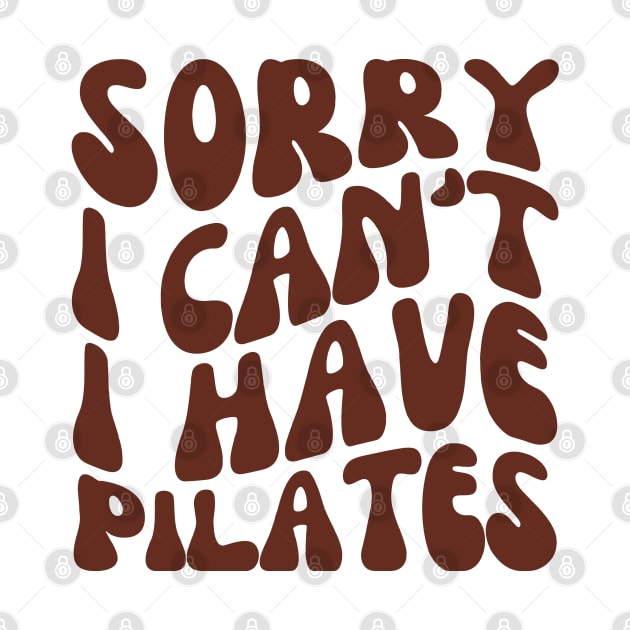 Sorry I Can't I Have Pilates, Funny Pilates Club by WaBastian