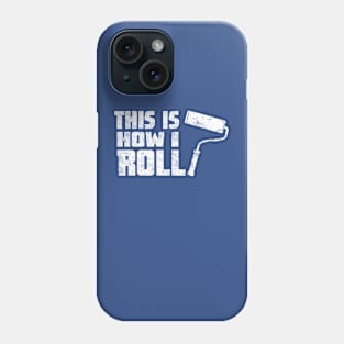 This Is How I Roll - Professional Painter Distressed Design Phone Case