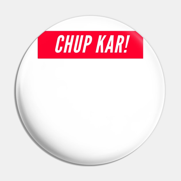 Chup Kar! Pin by boldstuffshop