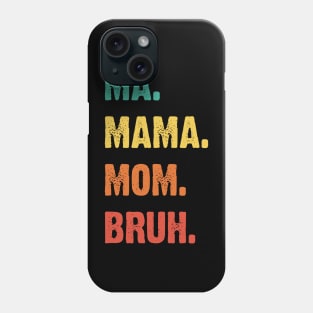 Ma. Mama. Mom. Bruh. Mother's Funny Gift v3 Phone Case