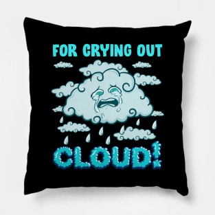 For Crying Out Cloud Rain Weather Meteorology Pun Pillow