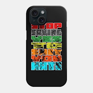 STOP SAYING YES TO SH*T YOU HATE - Type Phone Case