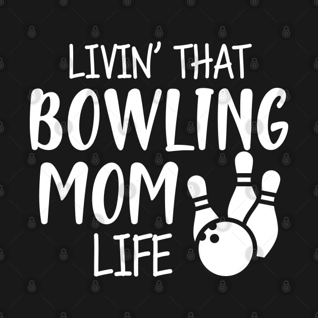 Bowling Mom - Livin' that bowling mom life by KC Happy Shop