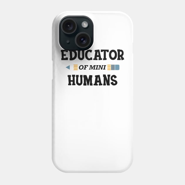 Educator of mini humans - Kindergarten Teacher Phone Case by KC Happy Shop