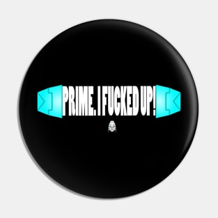 Prime, I F****d Up Pin