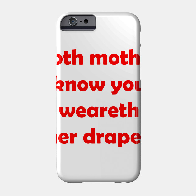 Doth Mother Know You Weareth Her Drapes Thor Phone Case