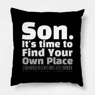 Son. It's time to find your own place Pillow