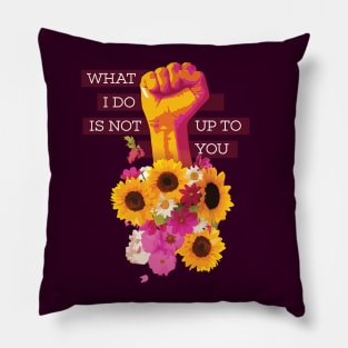 What I Do is Not Up to You Floral Fist Pillow